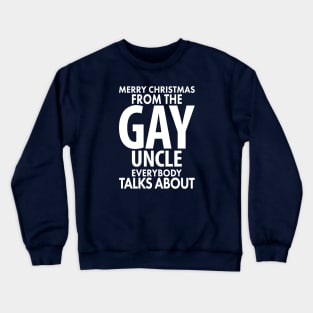 Merry Christmas From the Gay Uncle Everybody Talks About Crewneck Sweatshirt